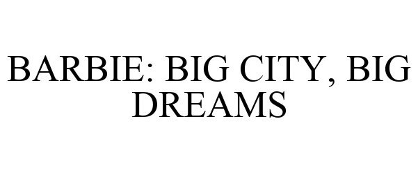  BARBIE: BIG CITY, BIG DREAMS