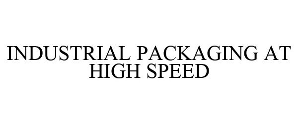  INDUSTRIAL PACKAGING AT HIGH SPEED