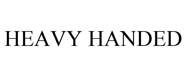 Trademark Logo HEAVY HANDED