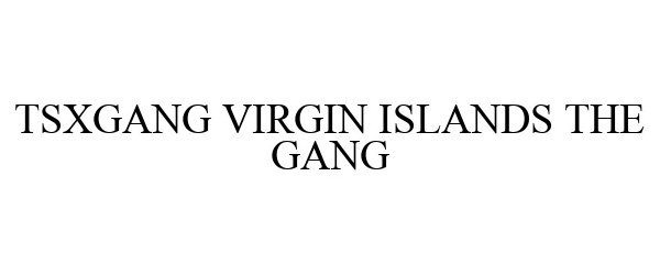  TSXGANG VIRGIN ISLANDS THE GANG