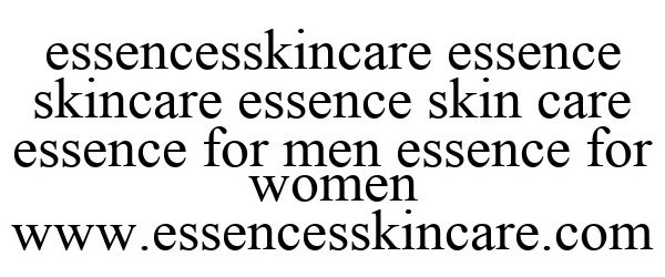  ESSENCESSKINCARE ESSENCE SKINCARE ESSENCE SKIN CARE ESSENCE FOR MEN ESSENCE FOR WOMEN WWW.ESSENCESSKINCARE.COM