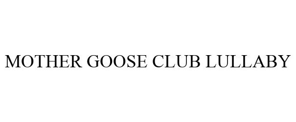 Trademark Logo MOTHER GOOSE CLUB LULLABY