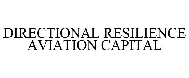  DIRECTIONAL RESILIENCE AVIATION CAPITAL