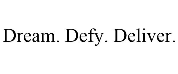 Trademark Logo DREAM. DEFY. DELIVER.