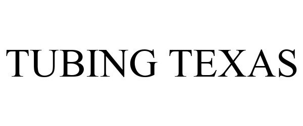 Trademark Logo TUBING TEXAS