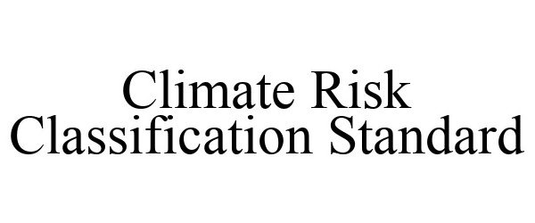 Trademark Logo CLIMATE RISK CLASSIFICATION STANDARD