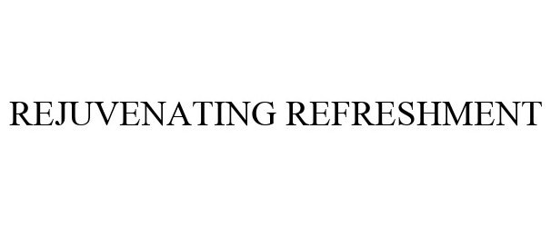 Trademark Logo REJUVENATING REFRESHMENT