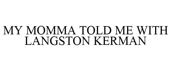  MY MOMMA TOLD ME WITH LANGSTON KERMAN