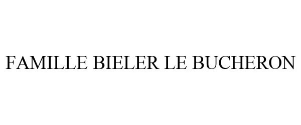 Trademark Logo FAMILLE BIELER LE BUCHERON