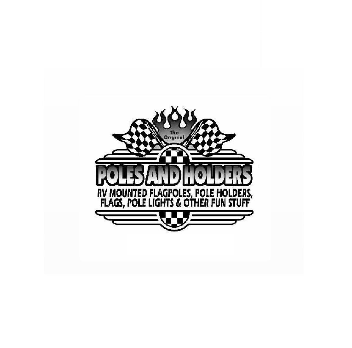 Trademark Logo THE ORIGINAL POLES AND HOLDERS RV MOUNTED FLAGPOLES, POLE HOLDERS, FLAGS, POLE LIGHTS &amp; OTHER FUN STUFF