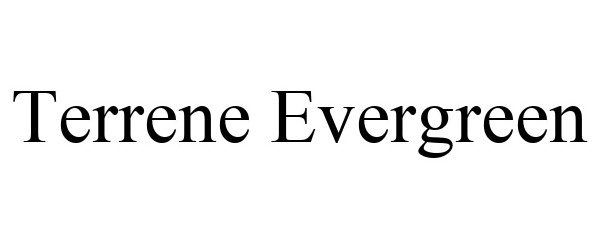 Trademark Logo TERRENE EVERGREEN