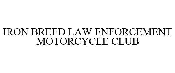 Trademark Logo IRON BREED LAW ENFORCEMENT MOTORCYCLE CLUB