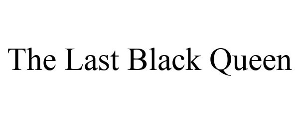 Trademark Logo THE LAST BLACK QUEEN