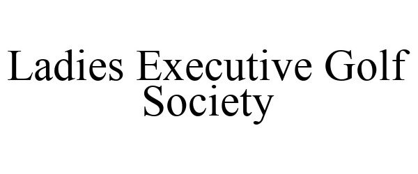 Trademark Logo LADIES EXECUTIVE GOLF SOCIETY