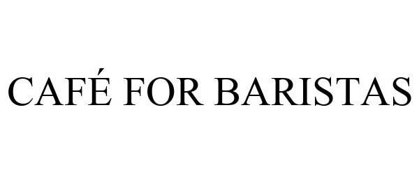 Trademark Logo CAFÉ FOR BARISTAS