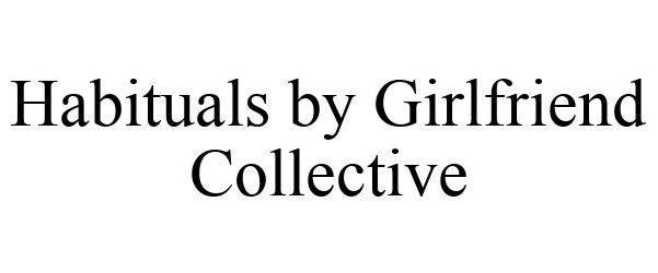 Trademark Logo HABITUALS BY GIRLFRIEND COLLECTIVE