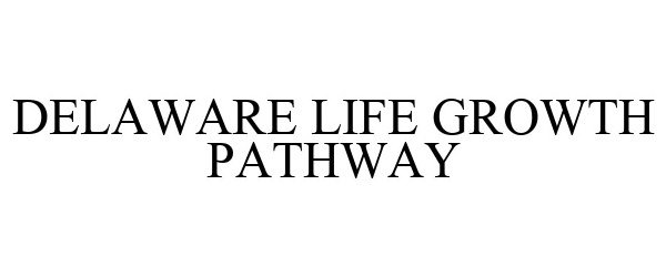 DELAWARE LIFE GROWTH PATHWAY