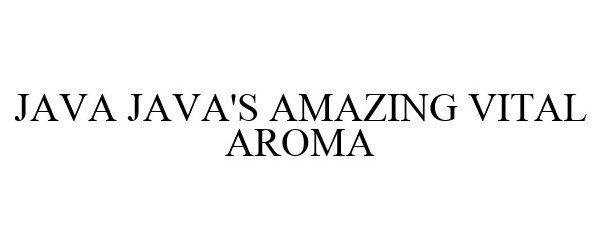 Trademark Logo JAVA JAVA'S AMAZING VITAL AROMA