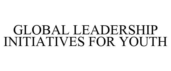  GLOBAL LEADERSHIP INITIATIVES FOR YOUTH