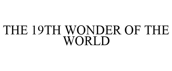  THE 19TH WONDER OF THE WORLD