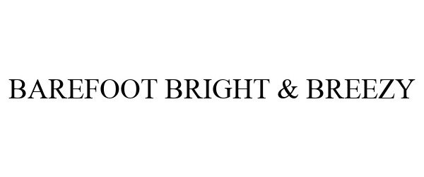 Trademark Logo BAREFOOT BRIGHT & BREEZY