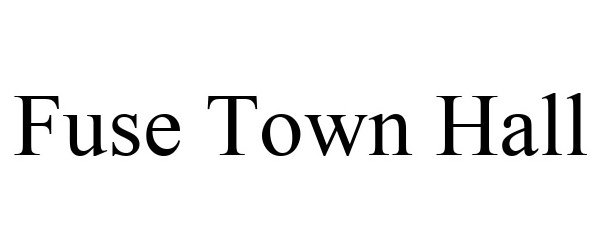 Trademark Logo FUSE TOWN HALL