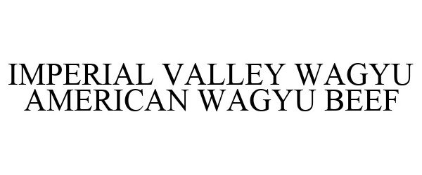 Trademark Logo IMPERIAL VALLEY WAGYU AMERICAN WAGYU BEEF