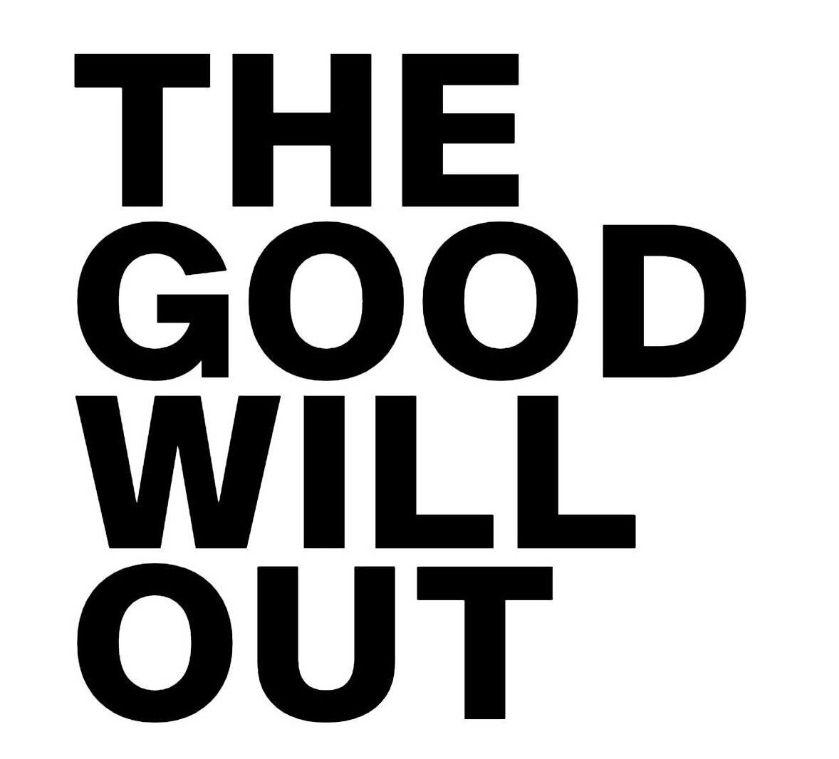  THE GOOD WILL OUT