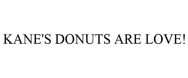 Trademark Logo KANE'S DONUTS ARE LOVE!