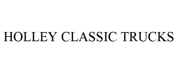 Trademark Logo HOLLEY CLASSIC TRUCKS