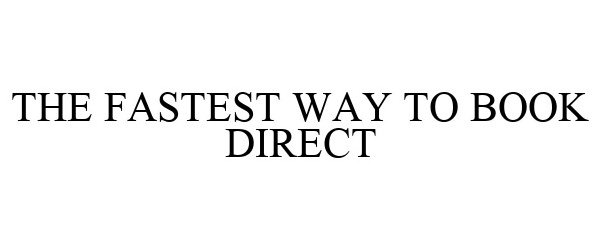 Trademark Logo THE FASTEST WAY TO BOOK DIRECT