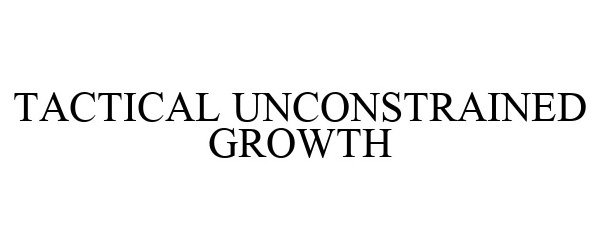 Trademark Logo TACTICAL UNCONSTRAINED GROWTH