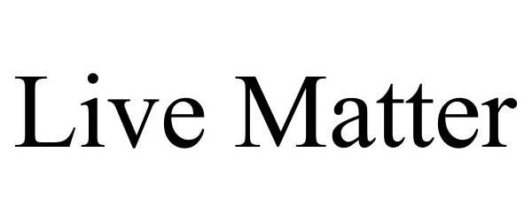 Trademark Logo LIVE MATTER