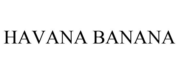 Trademark Logo HAVANA BANANA