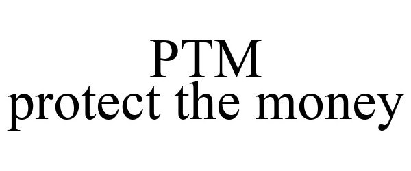  PTM PROTECT THE MONEY