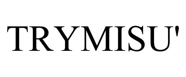 Trademark Logo TRYMISU'