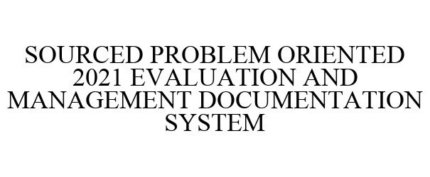 Trademark Logo SOURCED PROBLEM ORIENTED 2021 EVALUATION AND MANAGEMENT DOCUMENTATION SYSTEM