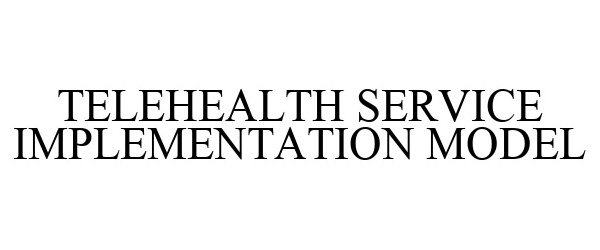 Trademark Logo TELEHEALTH SERVICE IMPLEMENTATION MODEL