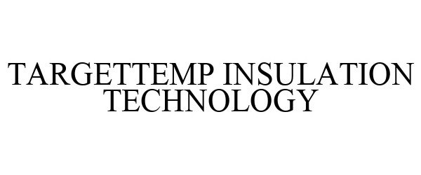 Trademark Logo TARGETTEMP INSULATION TECHNOLOGY