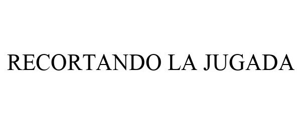 Trademark Logo RECORTANDO LA JUGADA