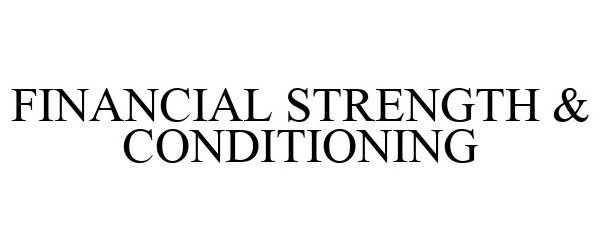  FINANCIAL STRENGTH &amp; CONDITIONING