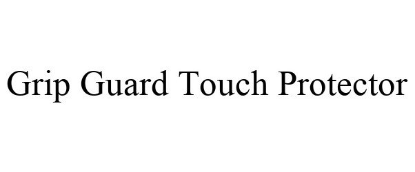  GRIP GUARD TOUCH PROTECTOR