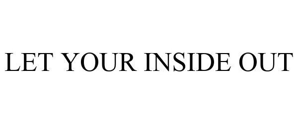  LET YOUR INSIDE OUT