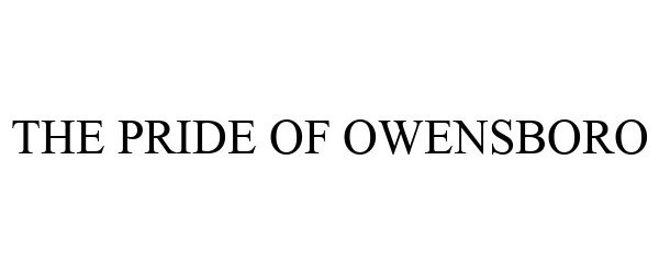 Trademark Logo THE PRIDE OF OWENSBORO