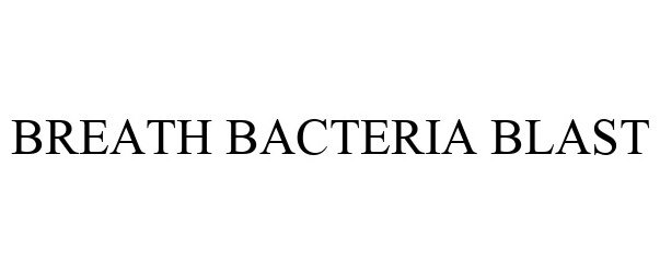 Trademark Logo BREATH BACTERIA BLAST