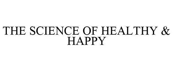 THE SCIENCE OF HEALTHY &amp; HAPPY