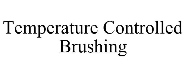  TEMPERATURE CONTROLLED BRUSHING