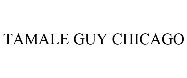 Trademark Logo TAMALE GUY CHICAGO