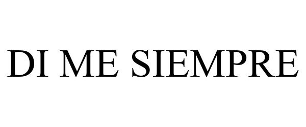 Trademark Logo DI ME SIEMPRE