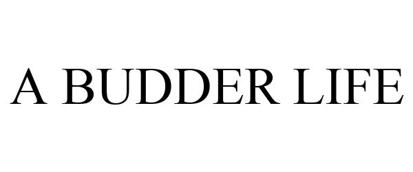 Trademark Logo A BUDDER LIFE